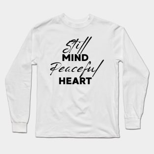 Still mind, peaceful heart. Long Sleeve T-Shirt